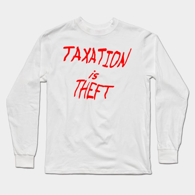 Taxiation Is Theft Long Sleeve T-Shirt by Lakeview Apparel